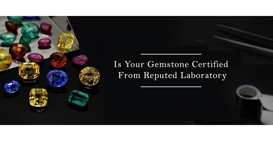 Significance of Gemstone Certification and their authenticity.